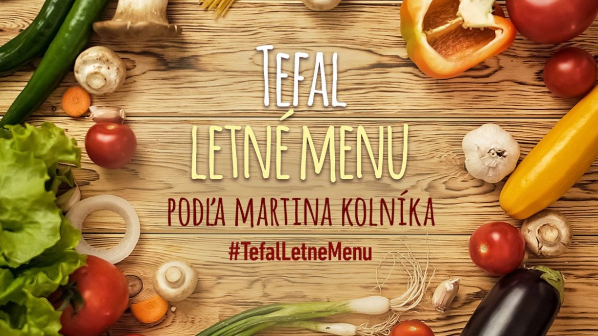 Šéfkuchár Tefal varí - Letné recepty - Súťaž #TefalLetneMenu